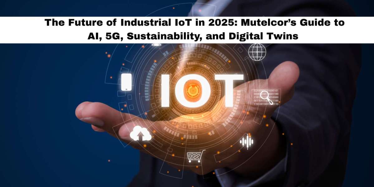 The Future of Industrial IoT in 2025: Mutelcor’s Guide to AI, 5G, Sustainability, and Digital Twins