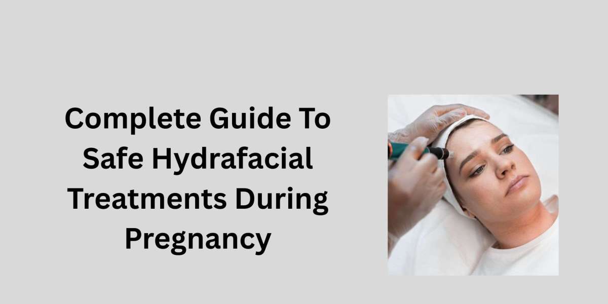 Complete Guide To Safe Hydrafacial Treatments During Pregnancy